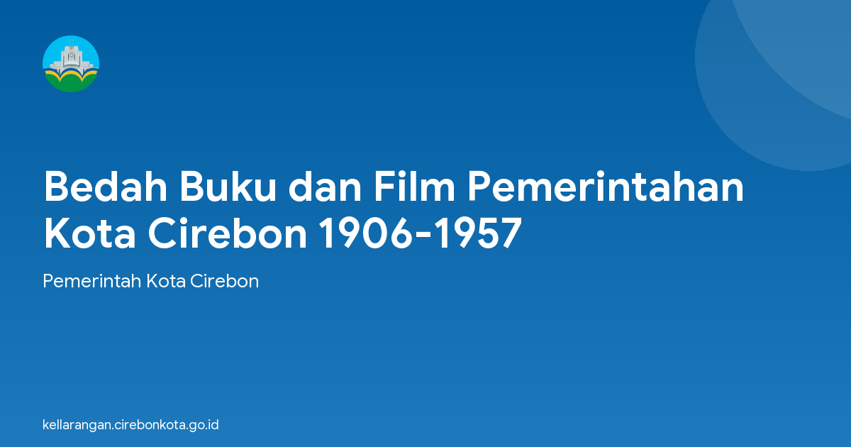 Bedah Buku dan Film Pemerintahan Kota Cirebon 1906-1957