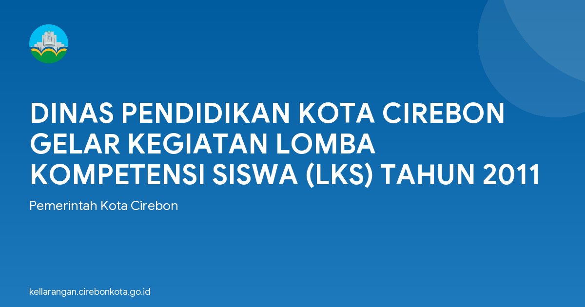 DINAS PENDIDIKAN KOTA CIREBON GELAR KEGIATAN LOMBA KOMPETENSI SISWA (LKS) TAHUN 2011
