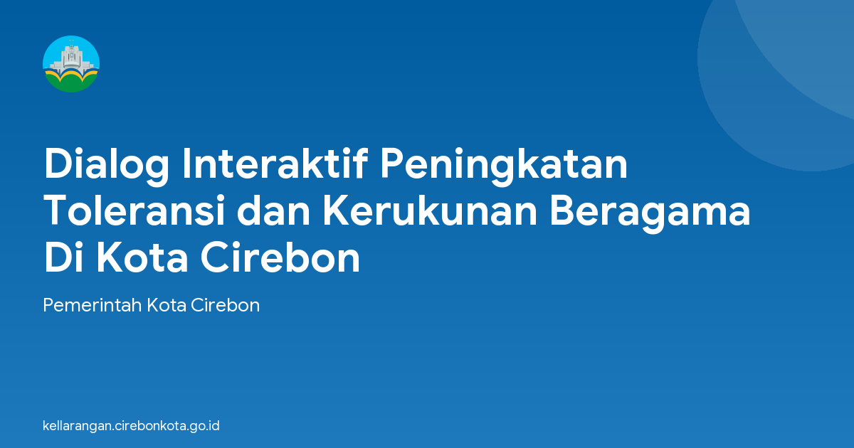 Dialog Interaktif Peningkatan Toleransi dan Kerukunan Beragama Di Kota Cirebon