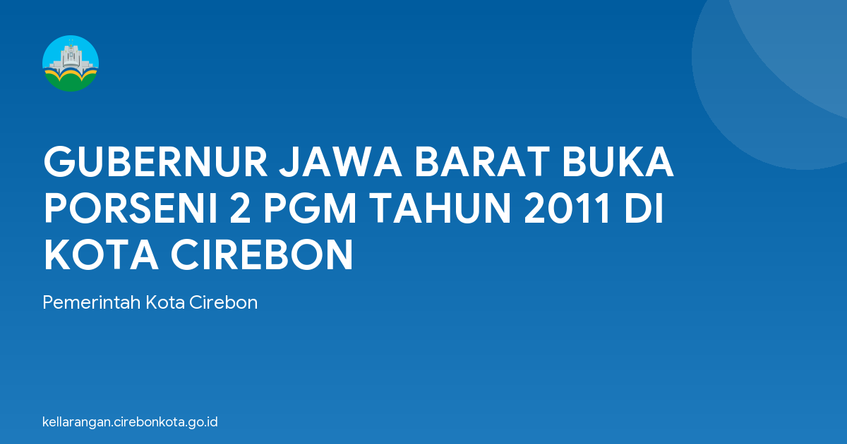 GUBERNUR JAWA BARAT BUKA PORSENI 2 PGM TAHUN 2011 DI KOTA CIREBON