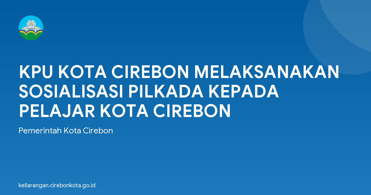 KPU KOTA CIREBON MELAKSANAKAN SOSIALISASI PILKADA KEPADA PELAJAR KOTA CIREBON