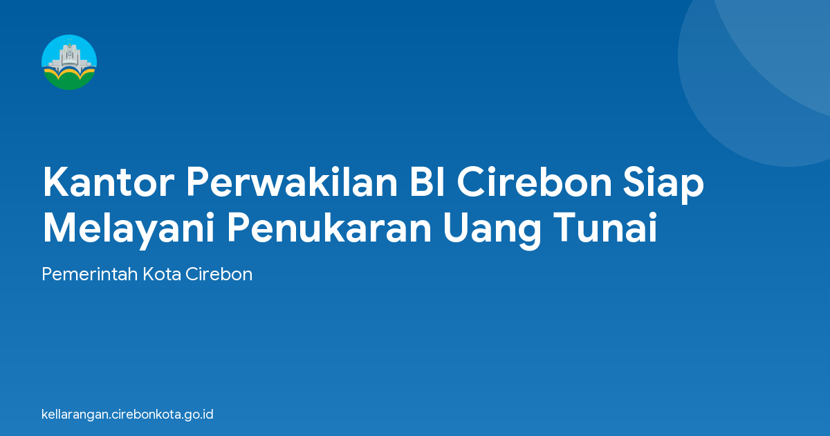 Kantor Perwakilan BI Cirebon Siap Melayani Penukaran Uang Tunai