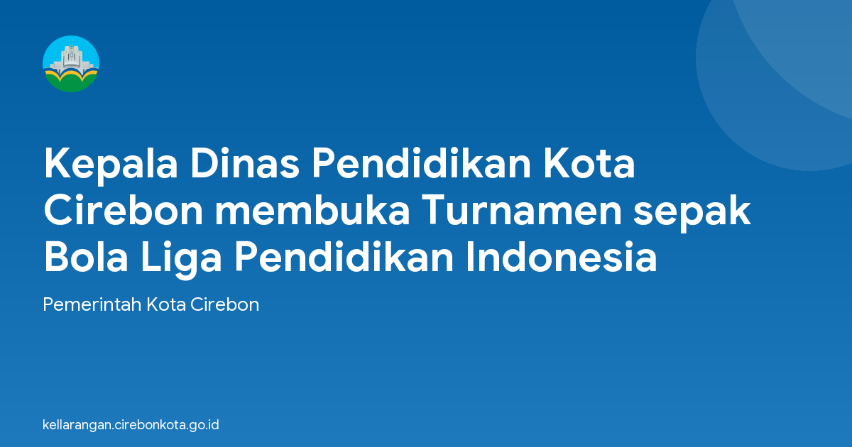Kepala Dinas Pendidikan Kota Cirebon membuka Turnamen sepak Bola Liga Pendidikan Indonesia
