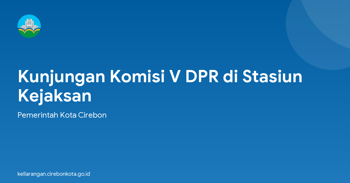 Kunjungan Komisi V DPR di Stasiun Kejaksan