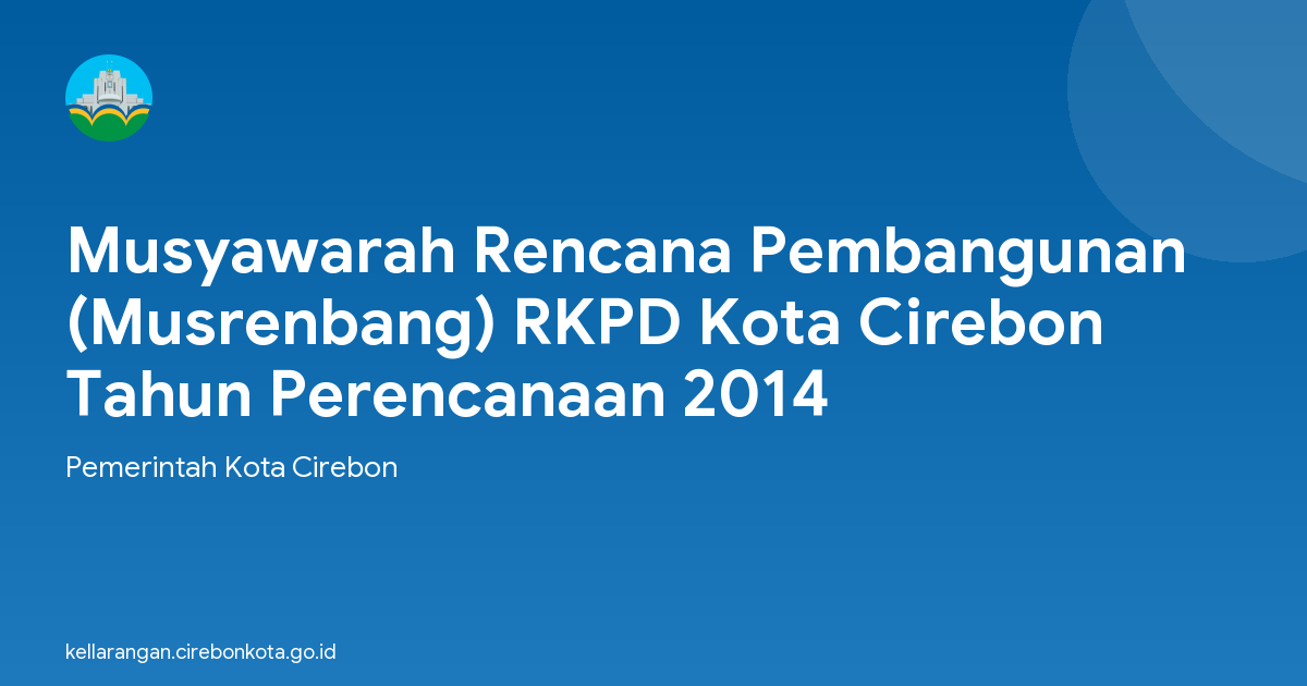Musyawarah Rencana Pembangunan (Musrenbang) RKPD Kota Cirebon Tahun Perencanaan 2014