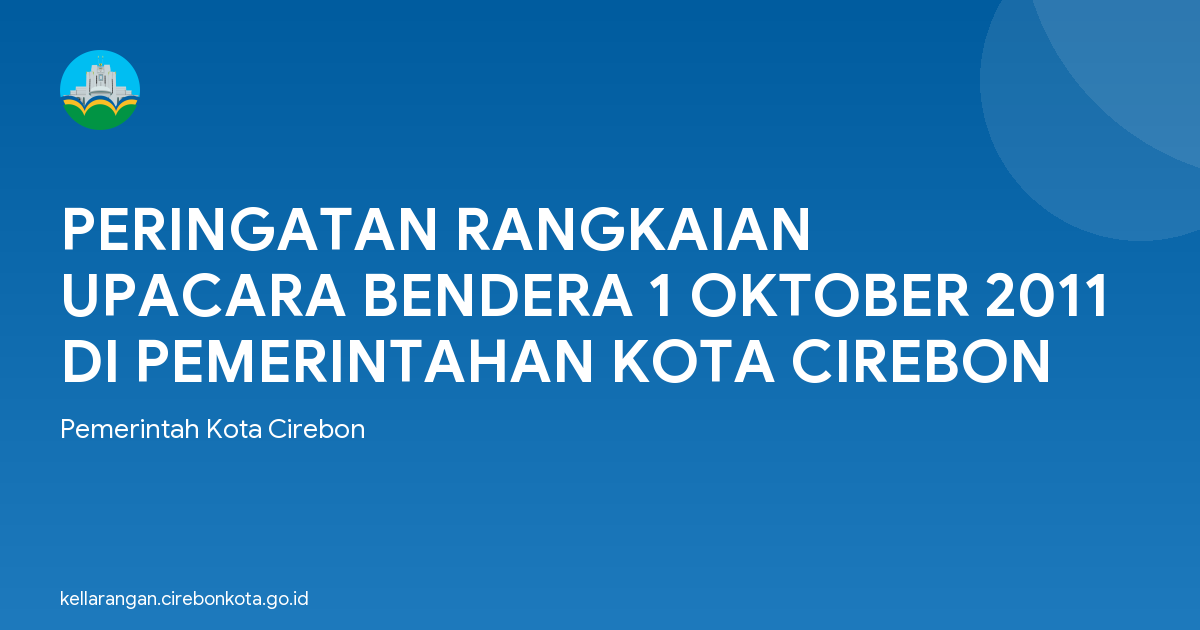 PERINGATAN RANGKAIAN UPACARA BENDERA 1 OKTOBER 2011 DI PEMERINTAHAN KOTA CIREBON