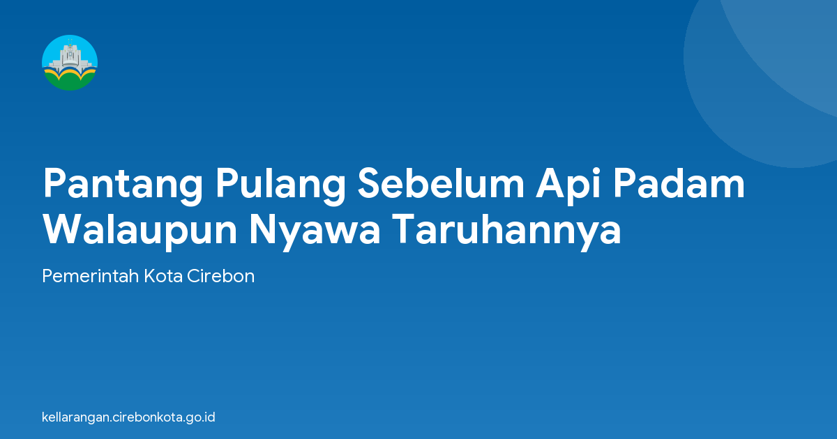 Pantang Pulang Sebelum Api Padam Walaupun Nyawa Taruhannya
