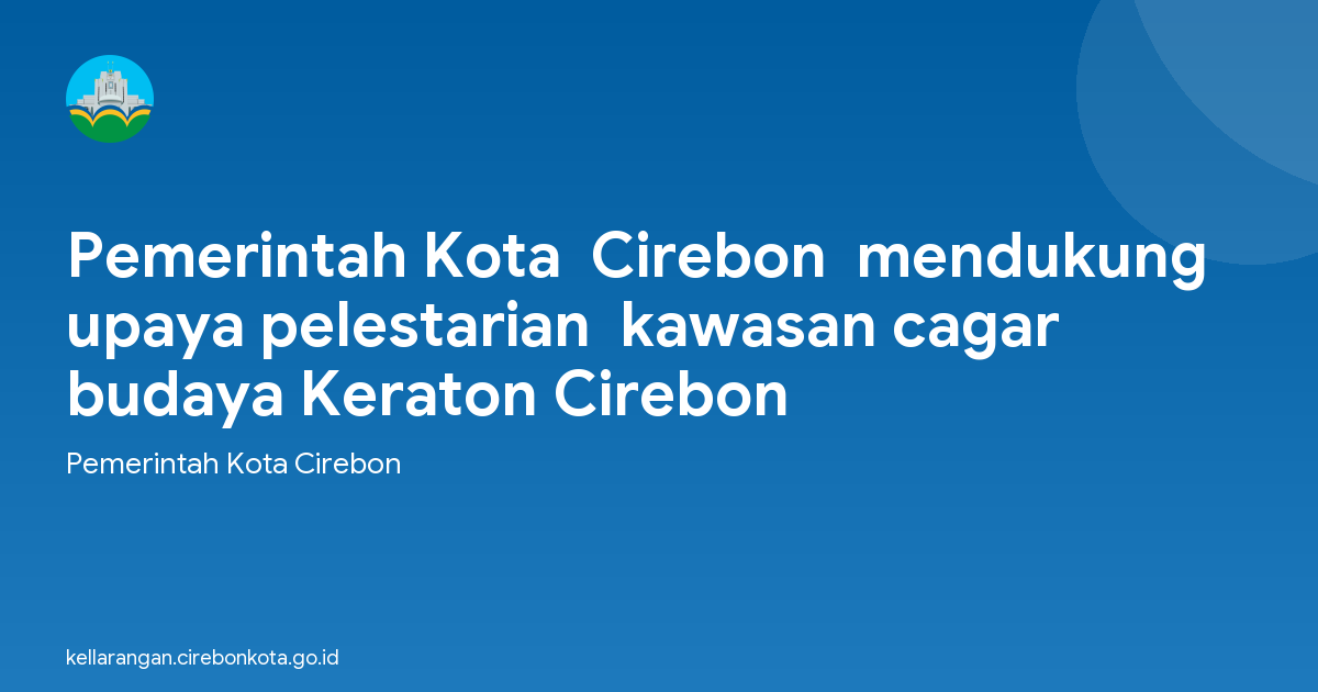 Pemerintah Kota  Cirebon  mendukung upaya pelestarian  kawasan cagar budaya Keraton Cirebon