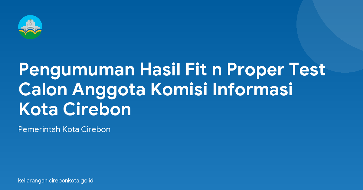 Pengumuman Hasil Fit n Proper Test Calon Anggota Komisi Informasi Kota Cirebon