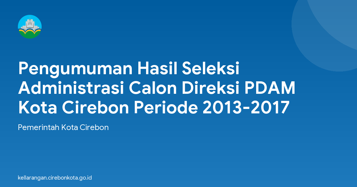 Pengumuman Hasil Seleksi Administrasi Calon Direksi PDAM Kota Cirebon Periode 2013-2017