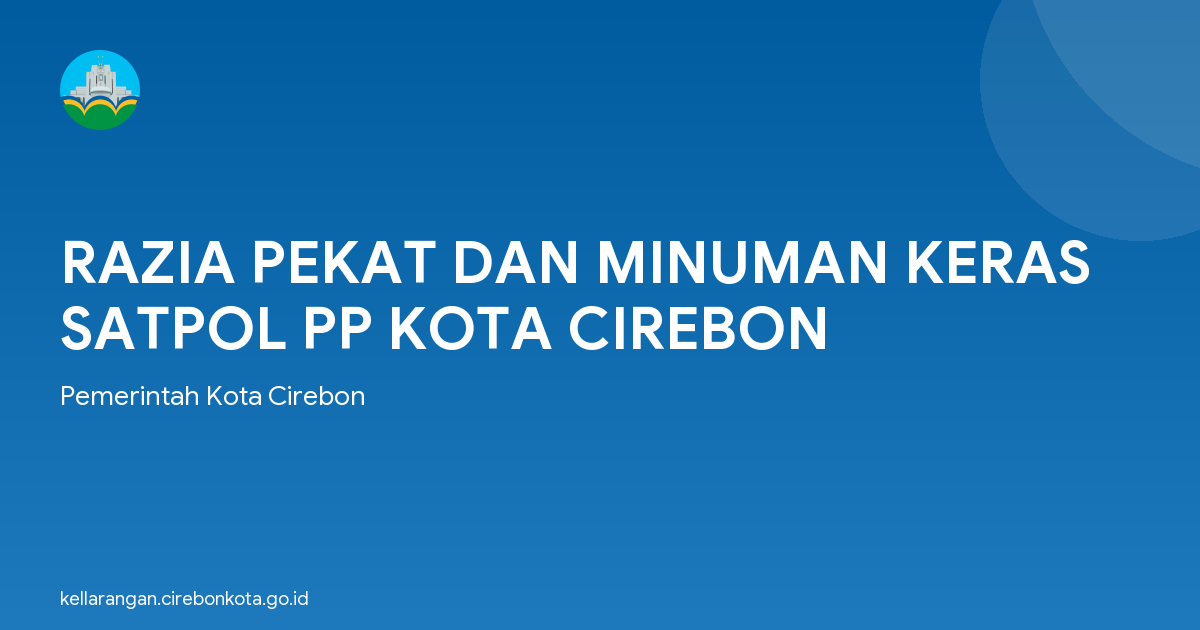 RAZIA PEKAT DAN MINUMAN KERAS SATPOL PP KOTA CIREBON