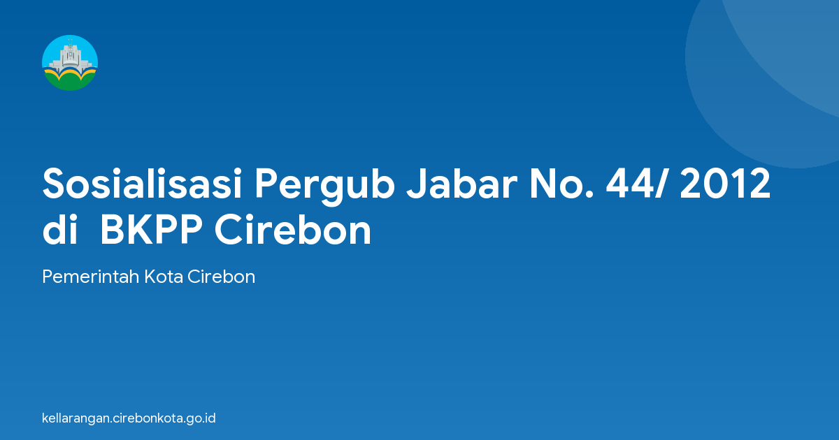 Sosialisasi Pergub Jabar No. 44/ 2012 di  BKPP Cirebon