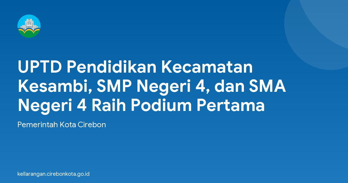 UPTD Pendidikan Kecamatan Kesambi, SMP Negeri 4, dan SMA Negeri 4 Raih Podium Pertama