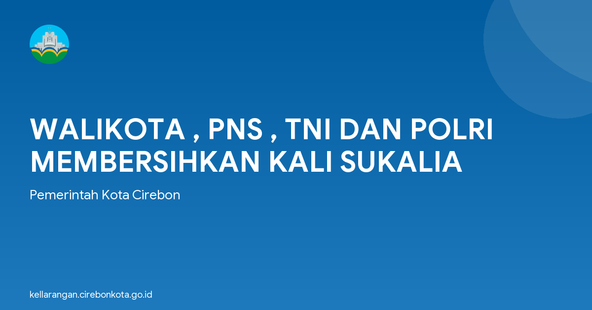 WALIKOTA , PNS , TNI DAN POLRI MEMBERSIHKAN KALI SUKALIA