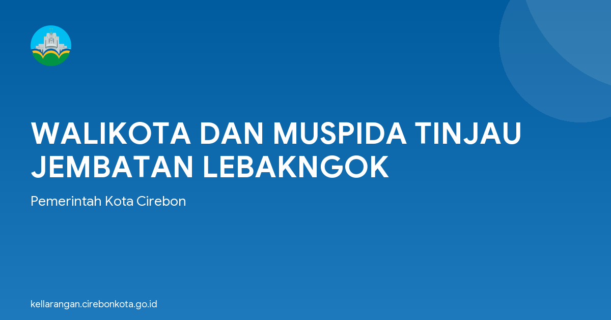 WALIKOTA DAN MUSPIDA TINJAU JEMBATAN LEBAKNGOK