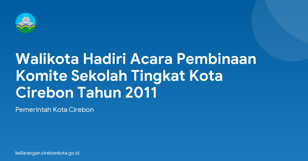 Walikota Hadiri Acara Pembinaan Komite Sekolah Tingkat Kota Cirebon Tahun 2011